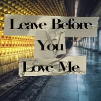 Leave Before You Love Me