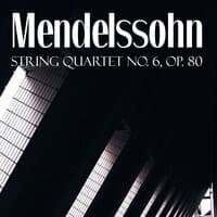 Mendelssohn, String Quartet No. 6, Op. 80