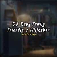 DJ Baby Family Friendly X WilfexBor