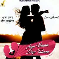 Aaja Husan Diye Talvare