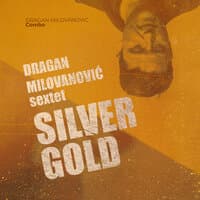 Dragan Milovanović Sextet - SILVER GOLD