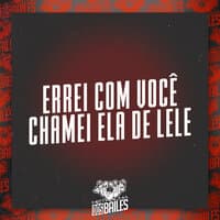 Errei Com Você - Chamei Ela de Lele