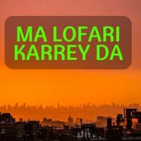 Ma Lofari Karrey Da