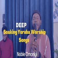 Deep Soaking Yoruba Worship Songs