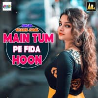 Main Tum Pe Fida Hoon