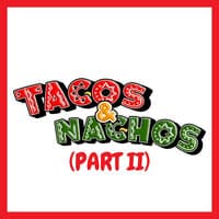 Tacos & Nachos (Part II)