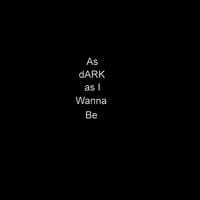 As Dark as I Wanna Be