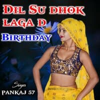 dil su dhok laga d birthday