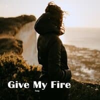 Give My Fire