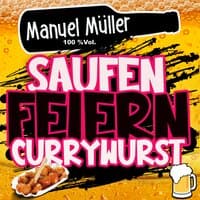 Saufen, Feiern, Currywurst