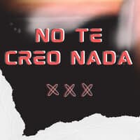 No Te Creo Nada