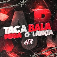 Taca Bala - Pega o Lança