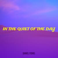 In the Quiet of the Day