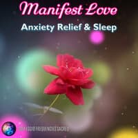 Manifest Love Anxiety Relief & Sleep