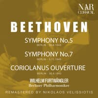 BEETHOVEN: SYMPHONY No.5; No.7, CORIOLANUS OUVERTURE