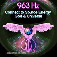 963hz Connect to Source Energy God & Universe