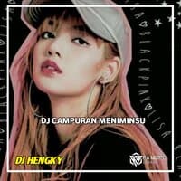 DJ CAMPURAN MENIMINSU