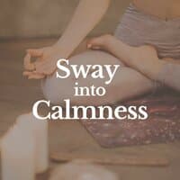 Sway into Calmness