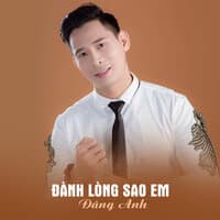 Đành Lòng Sao Em