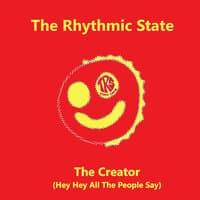 The Creator (Hey Hey All the People Say)