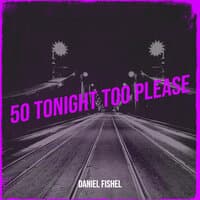 50 Tonight Too Please