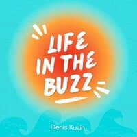 Life in the buzz