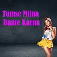 Tumse Milna Baate Karna