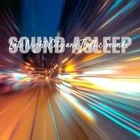 Sound Asleep: Late Night City and Traffic Sounds