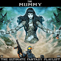 The Mummy The Ultimate Fantasy Playlist