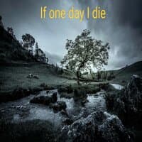 If One Day I Die