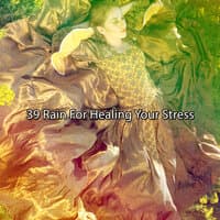 39 Rain For Healing Your Stress