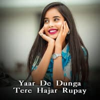 Yaar De Dunga Tere Hajar Rupay