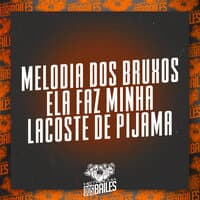 Melodia dos Bruxos - Ela Faz Minha Lacoste de Pijama