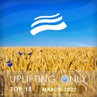 Uplifting Only Top 15: March 2022 (Ukraine Special)