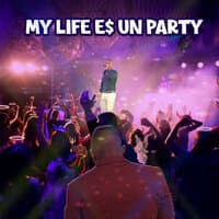 My Life E$ Un Party