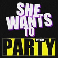 She wants to party