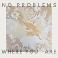 No Problems Where You Are