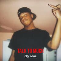 Talk to Much