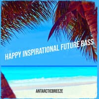 Happy Inspirational Future Bass