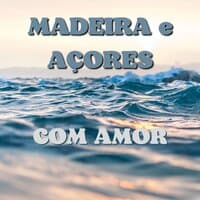 Madeira E Açores Com Amor