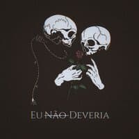 Eu (Não) Deveria