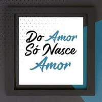 Do Amor Só Nasce Amor