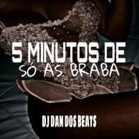 5 Minutos de Só as Braba