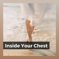 Inside Your Chest