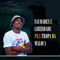 Saudades e Liberdade pra Tropa da Maloca