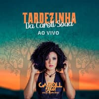 Tardezinha da Caroll Souá (Ao Vivo)