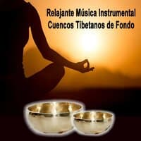 Relajante Música Instrumental Cuencos Tibetanos de Fondo - Música para Calmar la Mente y Eliminar el Estrés