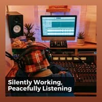 Silently Working, Peacefully Listening