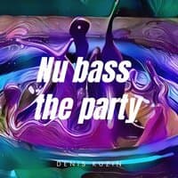 Nu bass the party