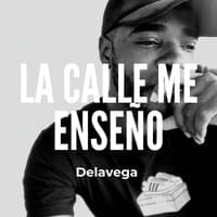 La Calle Me Enseño Delavega